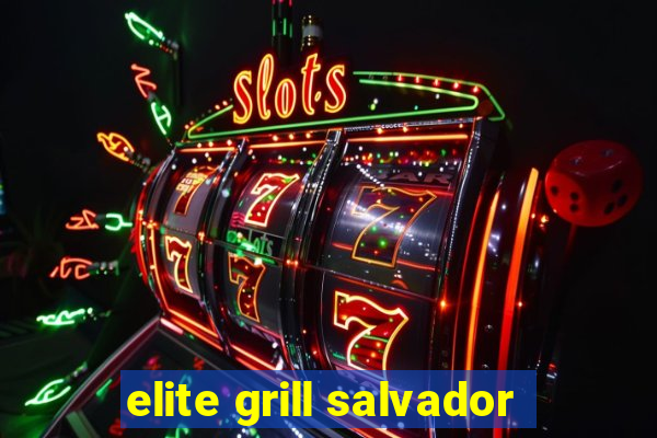 elite grill salvador